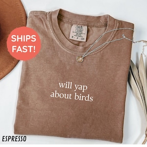 Comfort Colors® Bird T Shirt, Will Yap About Birds Shirt, Bird Lover Gift, Nature Shirt, Nature Lover Tee, Shirt For Bird Watcher, Bird Tee