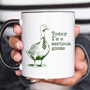 Today I&#39;m a Serious Goose Funny Mug Meme Gift, Funny Meme Mug, Gift, Weird Mug, Funny Ironic Mug, Gag Gift, Dark Humor, Gifts for her