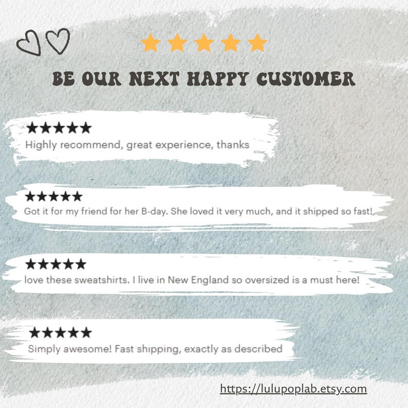 May include: A digital graphic featuring five yellow stars and the text BE OUR NEXT HAPPY CUSTOMER. Below are four five-star reviews with comments about sweatshirts and customer experiences. The URL lulupoplab.etsy.com is printed at the bottom.