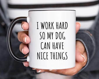 I Work Hard So My Dog Can Have Nice Things Accent Coffee Mug | Dog Owner Humor