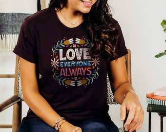 Love Everyone Always Graphic Tee for women | Motivational Tee | Boho Tee | Kindness Tee