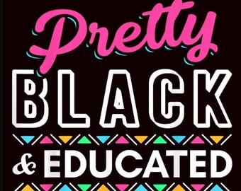 Pretty Black and Educated PNG: African American Women Gift (Digital Download)