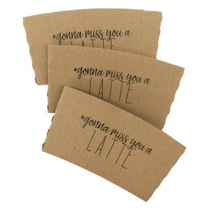 Standard Design Not Custom Printed Coffee Sleeves OR White Cups, Brown Sleeves, Black Lids Brown or White Sleeves Free U.S. Shipping 6B-#gonna miss latte