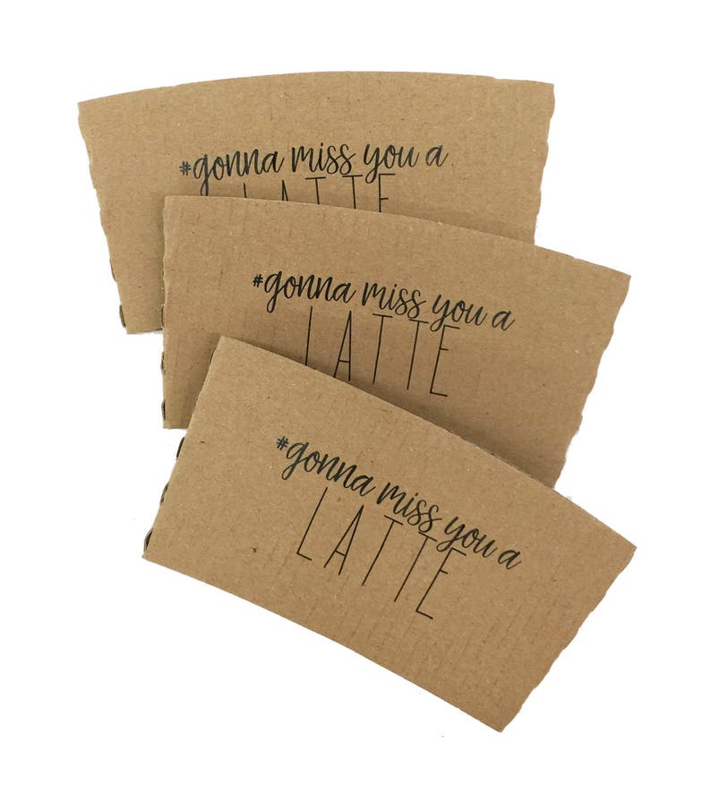 Standard Design Not Custom Printed Coffee Sleeves OR White Cups, Brown Sleeves, Black Lids Brown or White Sleeves Free U.S. Shipping 6B-#gonna miss latte