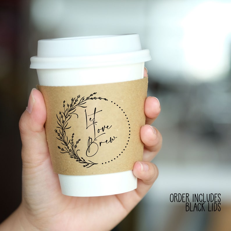 Standard Design Not Custom Printed Coffee Sleeves OR White Cups, Brown Sleeves, Black Lids Brown or White Sleeves Free U.S. Shipping 8-let love brew wrth