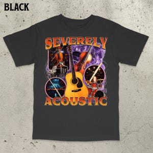 Severely Acoustic Shirt, Musician Shirt, Funny Meme Shirt, Funny Autism Shirt, Autism Shirt, Unhinged Shirt, Funny Autistic Shirt, Gen Z Tee