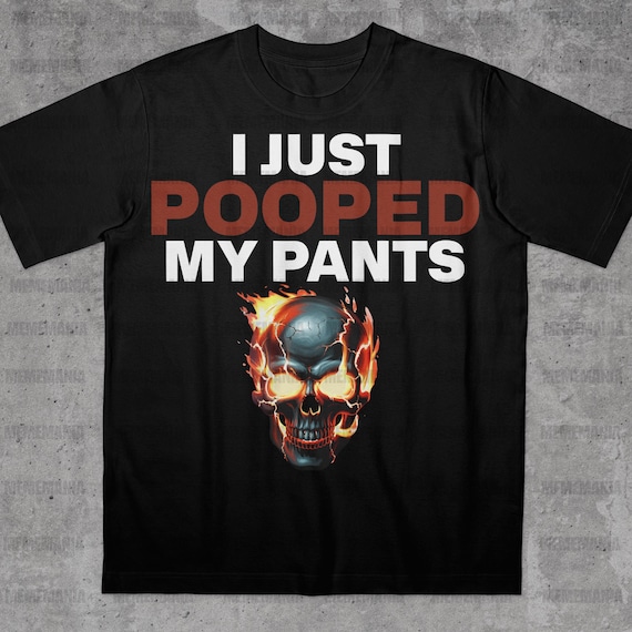 Funny I Just Pooped My Pants T-Shirt, Funny Brain Rot Shirt, Bold Statement Shirt, Funny Saying Shirt, Embarrassing Shirt, Stupid Meme Shirt