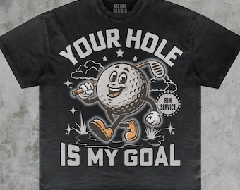Tee-shirt Your Hole Is My Goal, Dirty Golf Joke Cadeau blague drôle Dank Memes
