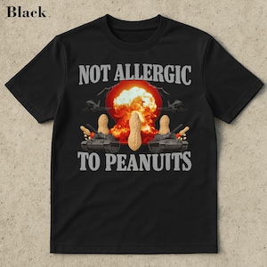 Not Allergic To Peanuts Shirt - unhinged shirt meme, Ironic shirt, funny cringe shirt, funny meme shirt, meme shirt, offensive meme shirt