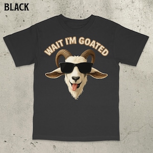 Wait Im Goated Shirt, Funny Goat Shirt, Unhinged Shirts, Embarrassing Shirt, Offensive Shirts, Funny cringe shirt, Viral meme shirt, Ironic