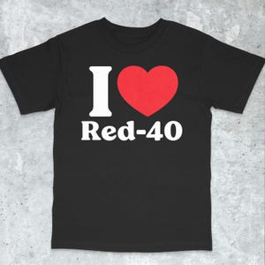 I Love Red-40 Funny Shirt -  Satire Shirt, Gen Z Meme, Joke Shirt, Funny Offensive Shirt, Savage shirt, Gag gift shirt, Gag gift shirt