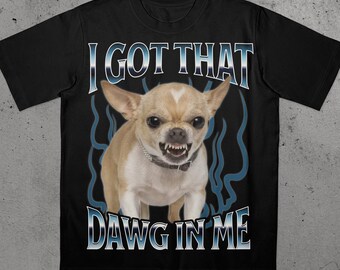 Ich habe das Kumpel in mir lustiges T-Shirt, Hunde-Liebhaber-Geschenk, lustige Hemden, unhinged Kleidung, Chihuahua-Hundehemd, dummes Tshirt, unhinged Shirt Meme