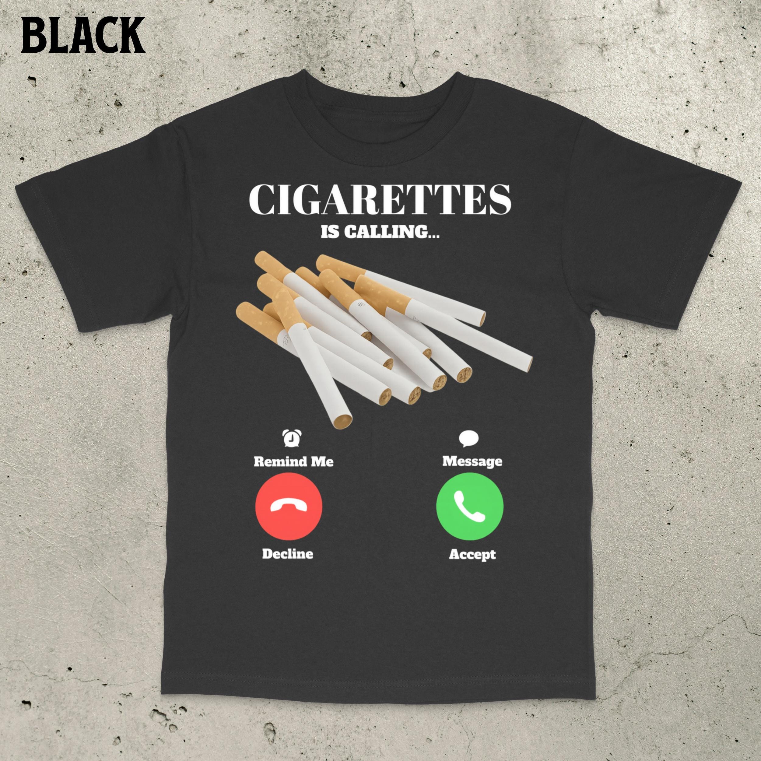 Cigarettes is Calling Shirt, Funny Meme Shirt, Smoker Shirt, Funny Smoker  Shirt, Smoking Shirt, Bold Statement Shirt, Offensive Meme Shirt
