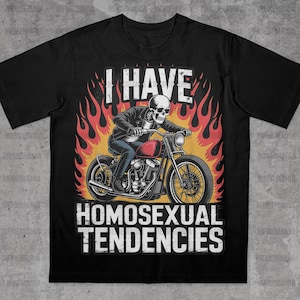 I Have Homosexual Tendencies T-Shirt, Offensive Meme Shirts, Inappropriate Funny Gag Gift, Stupid Meme Shirts, Funny Cringe Shirt, Gen Z Tee