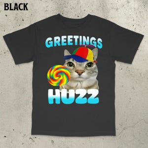 Greetings Huzz Shirt, Funny Cat Shirt, Cat Meme Shirt, Dumb Meme Shirt, Stupid Meme Shirt, Cursed Cat Shirt, Gen Z Meme Shirt, Cringe Shirt