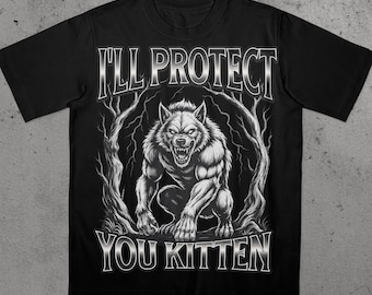 Funny Werewolf Meme I'll Protect You Kitten Alpha Wolf T-Shirt