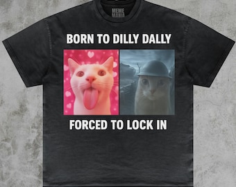 Born To Dilly Dally Forced To Lock In T-Shirt, Popular Meme Shirt, Viral Meme Shirt, Offensive Shirt, Funny Meme Shirt, Cursed Cat Shirt