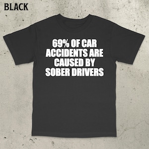 Sober Driver Shirt, Offensive Meme Shirt, Ironic Joke Tee, Funny saying shirt, Bold Statement Shirt, Embarrassing Shirt, Inappropriate Shirt