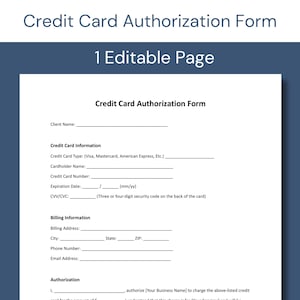 May include: A white, single-page Credit Card Authorization Form document with black text. The form includes sections for Client Name, Credit Card Information, Billing Information, and an Authorization statement with blank lines for user input.