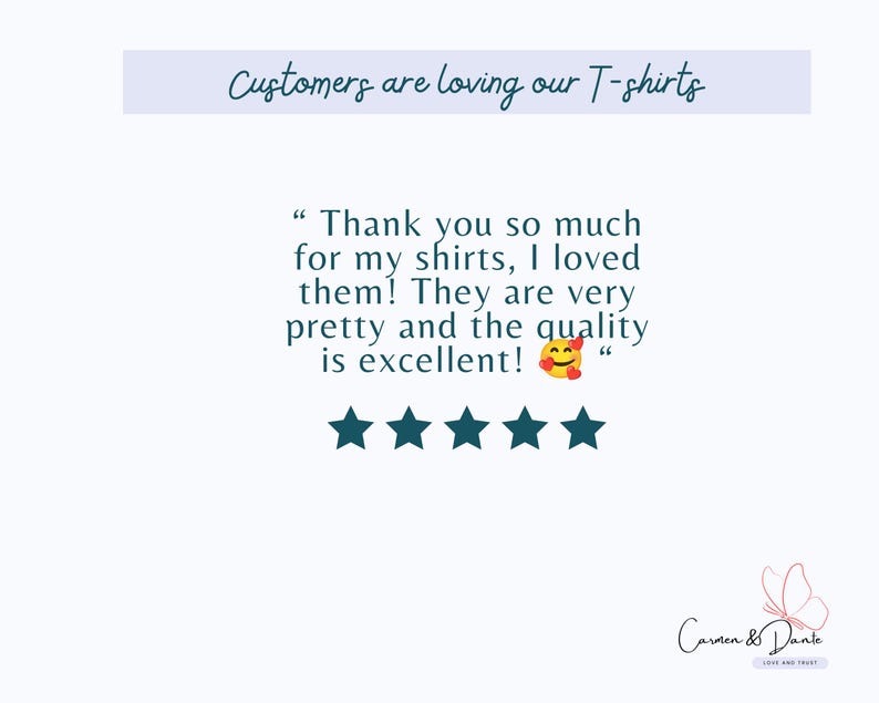 May include: A customer review graphic featuring the text Customers are loving our T-shirts, followed by a five-star rating and a testimonial: Thank you so much for my shirts, I loved them! They are very pretty and the quality is excellent! with a smiling emoji, and the Carmen & Dante logo with a butterfly icon.