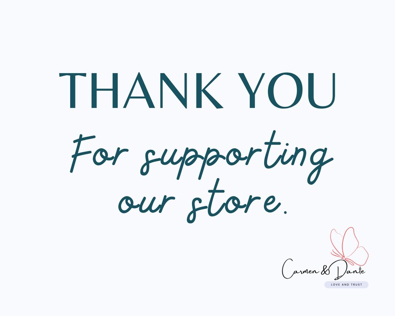 May include: A white card featuring the dark teal text THANK YOU For supporting our store. In the bottom right corner, there is a small pink line-art butterfly illustration above the text Carmen & Dante LOVE AND TRUST in a small box.