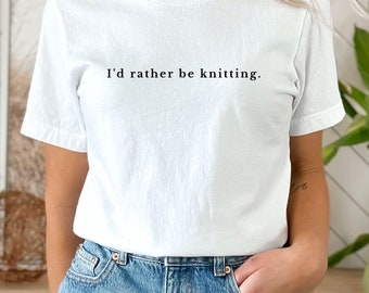 I'd rather be knitting shirt, Knitting Shirt, Yarn Shirt, Knitting Tshirt, Knitting Gift, Knitting Lovers Shirt, Gift for Grandma