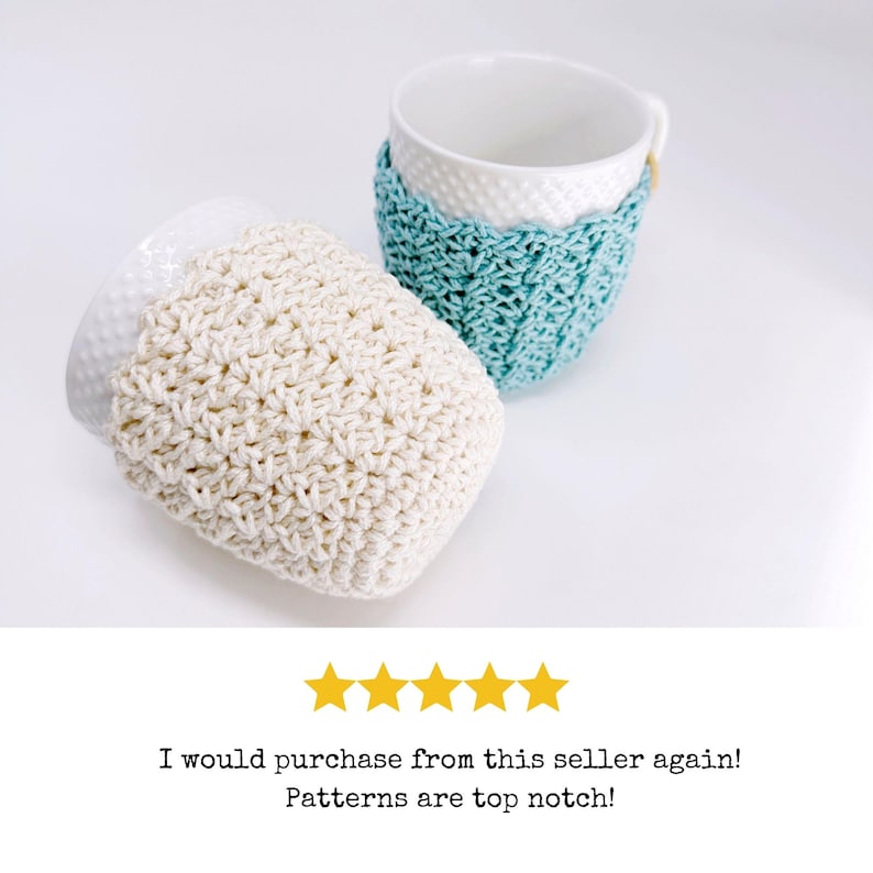 May include: Two white ceramic mugs with crocheted cozies. One cozy is off-white, the other is light blue. The off-white cozy is lying on its side, while the light blue cozy is wrapped around a mug. The text says "I would purchase from this seller again! Patterns are top notch!"