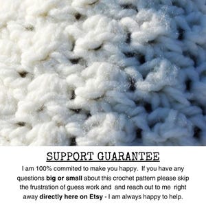 May include: White crochet fabric with a close-up view of the stitches. Text reads: "SUPPORT GUARANTEE I am 100% commited to make you happy. If you have any questions big or small about this crochet pattern please skip the frustration of guess work and and reach out to me right away directly here on Etsy - I am always happy to help."