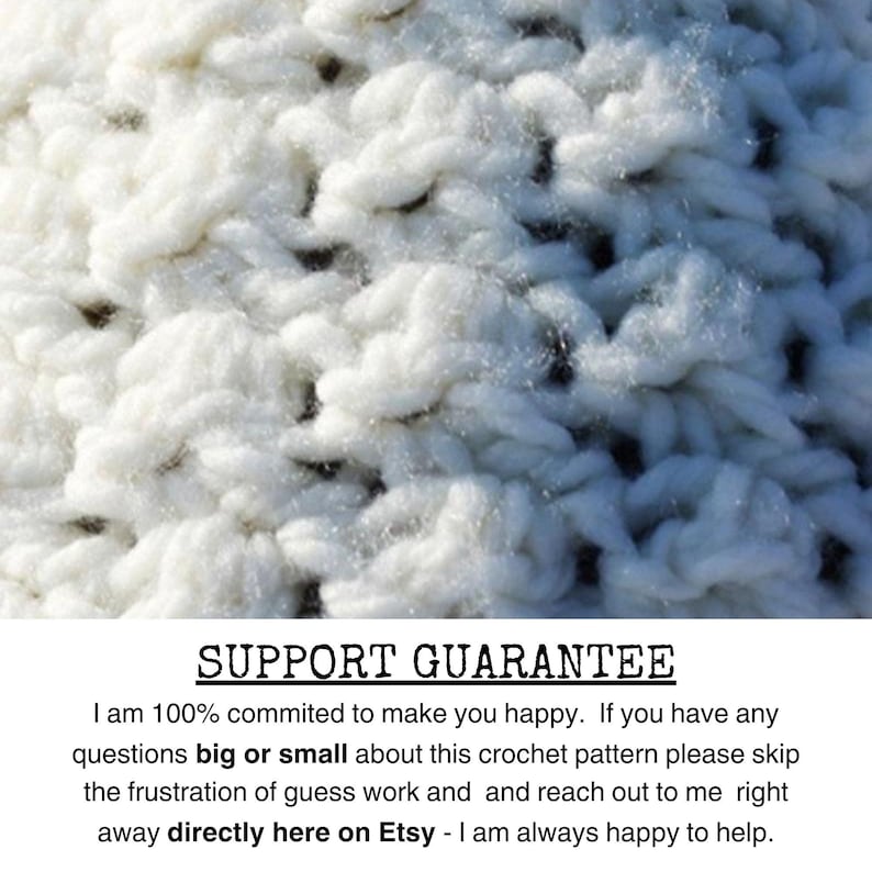 May include: White crochet fabric with a close-up view of the stitches. Text reads: "SUPPORT GUARANTEE I am 100% commited to make you happy. If you have any questions big or small about this crochet pattern please skip the frustration of guess work and and reach out to me right away directly here on Etsy - I am always happy to help."