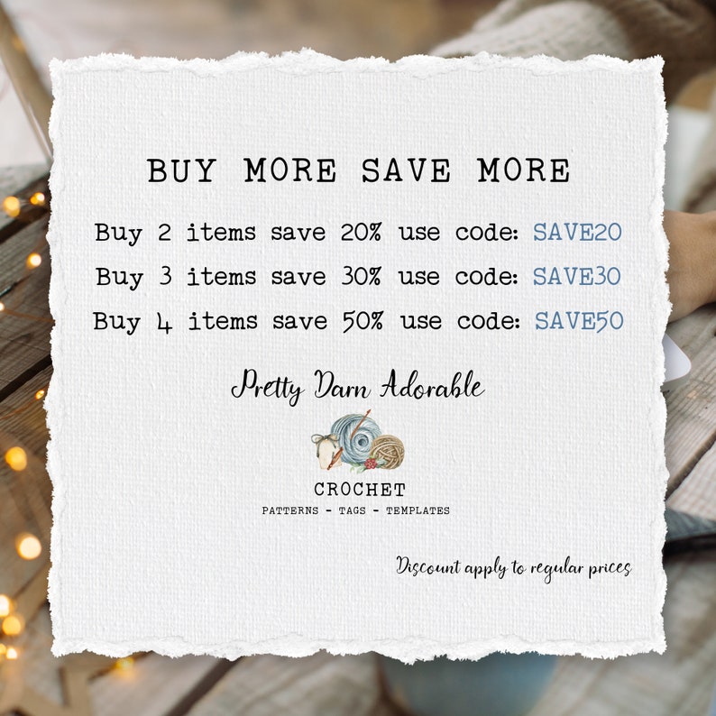 May include: A white background with a blue and white text overlay that reads "BUY MORE SAVE MORE". The text below lists discounts for buying multiple items, with the discount code listed next to each offer. The text reads "Buy 2 items save 20% use code: SAVE20", "Buy 3 items save 30% use code: SAVE30", and "Buy 4 items save 50% use code: SAVE50". The text "Pretty Darn Adorable" is written in a cursive font below the discount offers. The text "CROCHET" is written in all caps below the cursive text. The text "PATTERNS - TAGS - TEMPLATES" is written in all caps below the word "CROCHET". The text "Discount apply to regular prices" is written in all caps below the previous text.