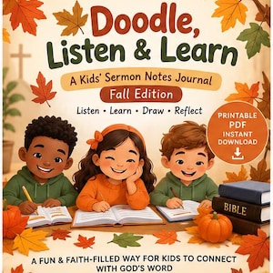 May include: A digital journal cover titled Doodle, Listen & Learn A Kids' Sermon Notes Journal Fall Edition. It features three children writing in notebooks surrounded by autumn leaves and pumpkins, with a Bible and a printable PDF download icon.