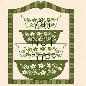 May include: Illustration of four green and white floral patterned bowls stacked inside a decorative frame. The frame is green with heart and zig-zag accents. The words "DO NOT COPY" are written across the bowls.
