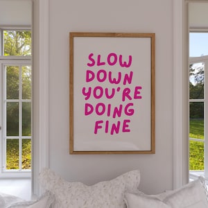 Slow Down You’re Doing Fine Print – Positive Quote Wall Art in Bold Pink Font – Digital Download for Dorm, Office, or Bedroom