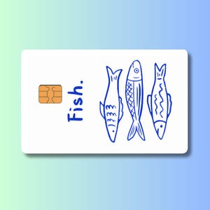 May include: White rectangular card with a gold chip and three blue fish illustrations. The word "Fish" is written in blue script. The card has a rounded edge and a gradient blue and green background.