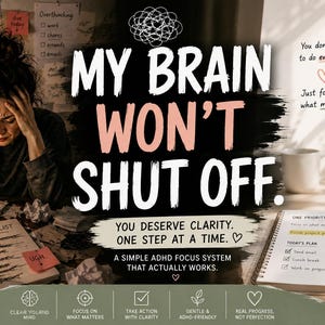 以下が含まれることがあります： 「MY BRAIN WON'T SHUT OFF」というテキストの画像。タスクリストと「BRAIN OVERLOAD」と書かれたコーヒーマグが置かれた机に人が座っています。画像には「YOU DESERVE CLARITY. ONE STEP AT A TIME.」というテキストも含まれています。