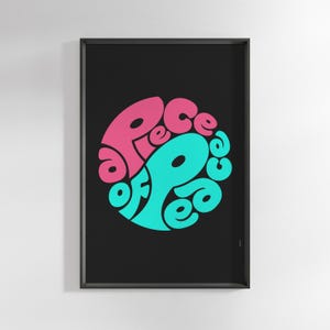 May include: A black and white poster with a pink and blue circle in the center. The circle contains the text "a piece of peace" in a stylized font.