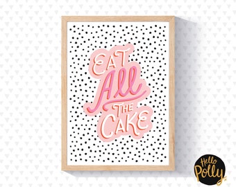 Eat All The Cake Print - Cake Print, Wordy Print, Typography Print, Fun, Wall Art, Home Decor, Typography