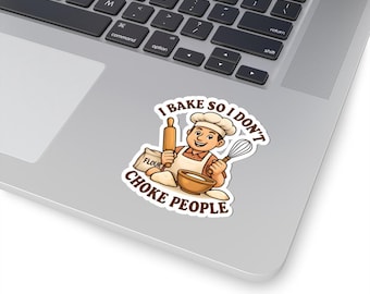 May include: A sticker featuring a cartoon baker holding a rolling pin and whisk, with a bowl and flour bag. The text reads "I BAKE SO I DON'T CHOKE PEOPLE."