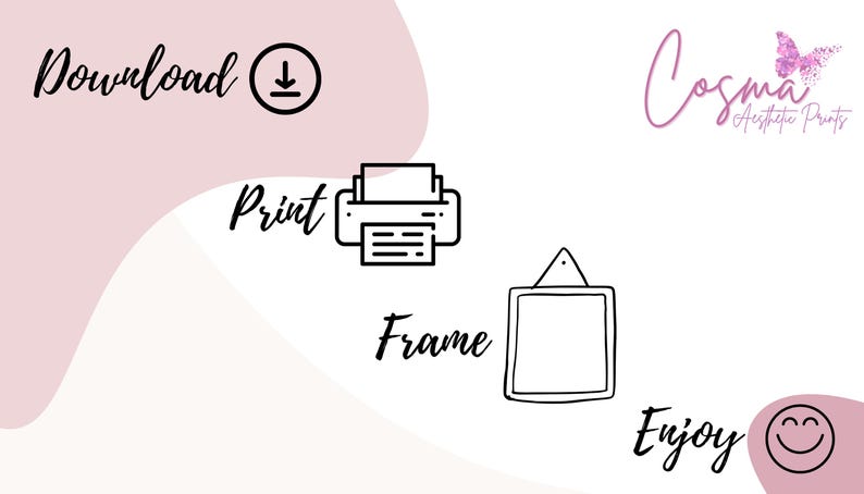 May include: A graphic with instructions on how to download, print, frame, and enjoy a digital print. The graphic includes icons for a download, printer, frame, and a smiley face.