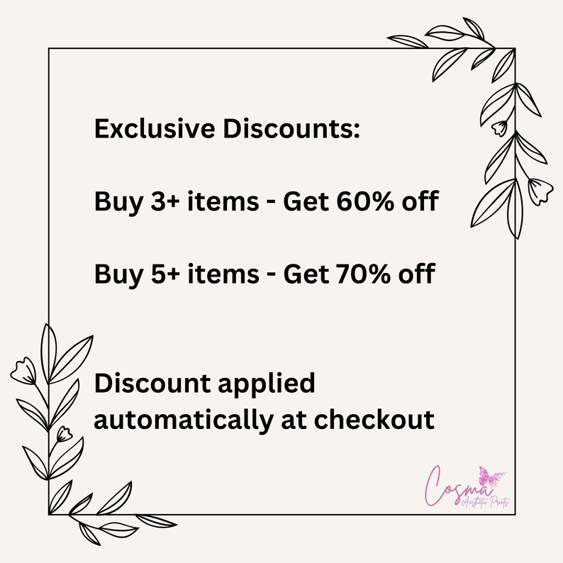 May include: Text graphic with floral accents, stating "Exclusive Discounts:"  "Buy 3+ items - Get 60% off"  "Buy 5+ items - Get 70% off"  "Discount applied automatically at checkout"  and the logo "Cosma Creative Prints".
