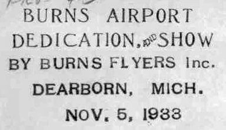 Puede incluir: Un documento antiguo con el texto "BURNS AIRPORT DEDICATION, SHOW BY BURNS FLYERS Inc. DEARBORN, MICH. NOV. 5, 1933." El texto est&aacute; en una fuente serif, impreso en tinta negra sobre un fondo claro, indicando antig&uuml;edad.