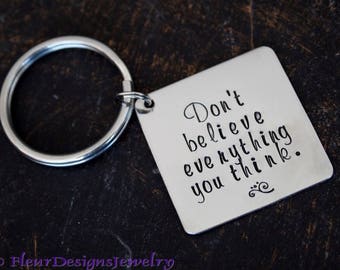 Don't Believe Everything You Think-- Hand Stamped Key Chain, Positive Thinking Key Chain