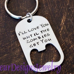 I'll Love You Until the Zombies Get You- Bottle Opener Key Chain, Bottle Opener Key Chain for Men