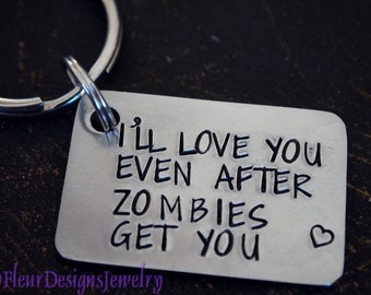 I'll Love You Even After ZOMBIES Get You- Keychain, ZOMBIE Key Chain