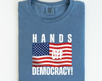 Comfort Colors Hands Off Democracy Shirt, Hands Off Protest Shirt, Anti Trump Shirt, Funny Anti Trump Shirt, Protest Shirt, Hands Off Shirt