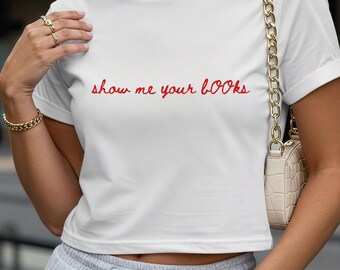 Show Me Your Books Crop Top: Funny Book Lover Graphic Tee