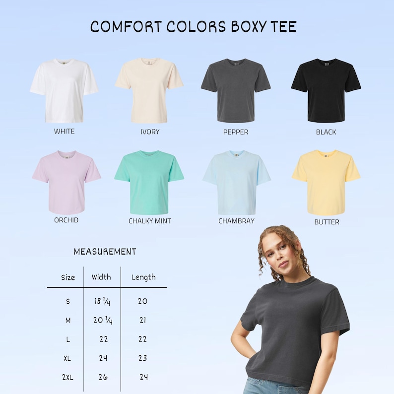 May include: A display of Comfort Colors Boxy Tees in various colors: white, ivory, pepper, black, orchid, chalky mint, chambray, and butter. The image includes a measurement chart with sizes ranging from S to 2XL, with widths from 18 1/4 to 26 inches and lengths from 20 to 24 inches.