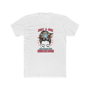 Rescue Dogs Support Tee - Just a Girl Who Loves Rescue Dogs, Animal Lover Shirt, Cute Dog Lover Gift, Paw Print Apparel, Dog Rescue T-Shirt