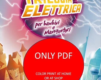 Könnte beinhalten: Eine farbenfrohe Illustration eines Buchcovers für ein Kinderbuch über Elektrizität. Der Titel lautet "Trilogia Elettrica" und der Untertitel lautet "per bambini e Manutentori". Das Cover zeigt einen roten Kreis mit dem Text "ONLY PDF" und dem Text "COLOR PRINT AT HOME OR AT SHOP".