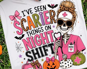 Ive Seen Scarier Things On Night Shift Nurse Png, Halloween Nurse Skeleton Shirt, Halloween Nurse Png Sublimation, Digital Download